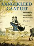 Havermans-Dikstaal, M., Honig, S., Schram-van Gulik, L. - Aangekleed gaat uit / streekkleding en cultuur in Noord-Holland 1750-1900