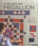 Harris, Erin Burke - Make Your Own Medallion. Mix + Match - Blocks and Borders to Build Your Quilt from the Center out
