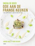 Sacha de Boer, Babs Assink, Janine Smits - Ode aan de Franse keuken Tien topchefs, zestig recepten Sacha de Boer, Babs Assink, Janine Smits - Ode aan de Franse keuken Tien topchefs, zestig recepten
