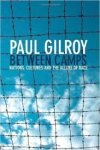 Gilroy, Paul - Between Camps - Nations, Cultures and the Allure of Race.