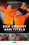Dijkgraaf, Jan & Gerard den Elt - Een vracht aan titels -14 seizoenen TVM Schaatsploeg