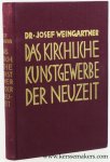 Weingartner, Josef. - Das kirchliche kunstgewerbe der neuzeit.
