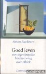 Blackburn, Simon - Goed leven. Een tegendraadse beschouwing over ethiek