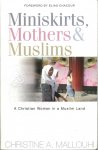 Mallouhi, Christine A - Miniskirts, Mothers & Muslims / A Christian Woman In A Muslim Land