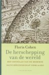 Floris Cohen - De herschepping van de wereld: Het ontstaan van de moderne natuurwetenschap verklaard