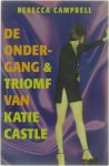 Rebecca Campbell - De ondergang en triomf van Katie Castle