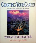 Clement, Sephanie Jean - Charting Your Career. The Horoscope Reveals Your Life Purpose