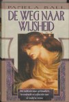 Pamela Ball - De weg naar wijsheid een zoektocht naar spiritualiteit, levenkracht en zelfinzicht voor de moderne vrouw