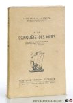 Roncière, Sainte-Croix de la. - A la conquête des mers. La navigation des anciens et les connaissances géographiques depuis le plus haute antiquité jusqu'a Christophe Colomb.