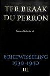 Perron, E. Du. Braak Menno ter - Briefwisseling Menno ter Braak / E. Du Perron III