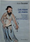 Anne Ducasse - Les maux en mains -(Broché)  La technique manuelle bio-énergétique