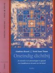 Ricard, Matthieu & Trinh Xuan Thuan. - Oneindig Dichtbij: De monnik en de wetenschapper in gesprek over boeddhisme en de aard van het heelal.