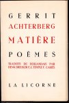 Achterberg, Gerrit - Matière Poèmes / Traduits du Hollandais par Henk Breuker, F.J. Temple, F. Cariés