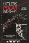 Joachim Petersen - Hitlers Polar Eisenbahn 1940 bis 1945 in Nordnorwegen
