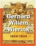 BODT, Saskia de, Jan Jaap HEIJ et al - Bernard Willem Wierink 1856-1939.