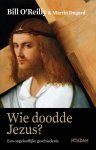 Bill O'Reilly, Martin Dugard - Wie doodde Jezus? een ongelooflijke geschiedenis