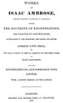 Ambrosius, Isaac (Isaac Ambrose) - Works : namely the doctrine of regeneration the pratice of sanctification exemplified in the believer's privileges and duties. Looking unto Jesus; or the soul's eyeing of Jesus as carrying on the great work of man's salvation and the ministration of