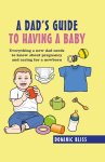 Dominic Bliss 53631 - A Dad's Guide to Having a Baby