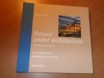 Koster, Egbert - Natuur onder architectuur. IBN-DLO Wageningen, architect Stefan Behnisch