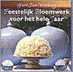 G.J. Verhoog - FEESTELIJK BLOEMWERK VOOR HELE JAAR