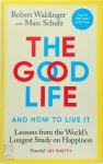 Robert Waldinger, Marc Schulz - The Good Life and How to Live It Lessons from the World's Longest Study on Happiness