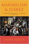 Jasper Ridley - Maximilian and Juárez