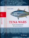 Adolf, Steven. - Tuna Wars: Powers around the fish we love to conserve.