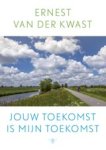 Ernest van der Kwast - Jouw toekomst is mijn toekomst Ernest van der Kwast - Jouw toekomst is mijn toekomst