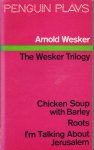 Wesker, Arnold - The Wesker Trilogy (chicken soup with barley/roots/I'm talking about Jerusalem)