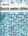 HOOIMEIJER, FRANSJE / MEYER, HAN / NIENHUIS, ARJAN (editorial staff) - Atlas of Dutch water cities