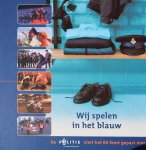 Sluijter, Dick (fotografie) - Wij spelen in het blauw | De politie viert het EK-feest gepast mee