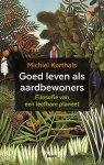 Michiel Korthals 69905 - Goed leven als aardbewoners Filosofie van een leefbare planeet