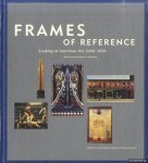 Venn, Beth & Adam D. Weinberg - Frames of Reference Looking at American Art, 1900-1950. Works from the Whitney Museum of American Art