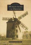 THIELE, GOTTFRIED UND VOLKER - Mühlen rund um Dresden