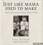 Antinozzi, Lella - Just like Mama used to make. Recipes and traditions from an italian kitchen