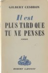 Cesbron Gilbert - Il est plus tard que tu ne penses