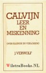 Verwolf, J. - Calvijn leer en miskenning - over ellende en verlossing
