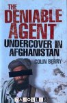 Colin Berry - The Deniable Agent. Undercover in Afghanistan Colin Berry - The Deniable Agent. Undercover in Afghanistan