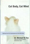 Fox, Michael W. - Cat Body, Cat Mind. Exploring Your Cat's Consciousness and Total Well-Being
