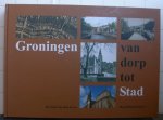 Nobel Giezen, Leanne - Groningen, van dorp tot stad, de stad van toen en nu
