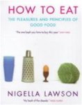 Nigella Lawson 10895 - How to eat Pleasures and Principles of Good Food