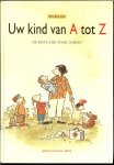 Bennink, Elly .. Met illustraties van Jan Jutte  & Dorothea Timmers-Huigens - Uw kind van A tot Z .. De beste gids voor ouders