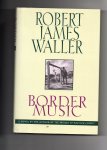 Waller Robert James - Border Music