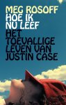 Meg Rosoff, Rosoff, Meg - Hoe ik nu leef & Het toevallige leven van Justin Case