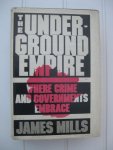 Mills, James - The Underground Empire. Where Crime and Governements Embrace.