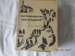 Drs B J Wiegeraad & Drs L G Zwanenburg - Is ongeloof zond ? & Wat bedoelen we met zaligheid