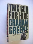 Greene, Graham - This Gun for hire Greene, Graham - This Gun for hire