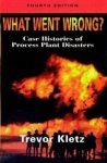 Trevor Kletz 307741 - What Went Wrong? Case histories of process plant disasters