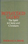Smail, Thomas A. - Reflected Glory - The Spirit in Christ and Christians