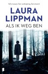 Laura Lippman - Als ik weg ben Vijf vrouwen. Een verdwijning. Een moord.